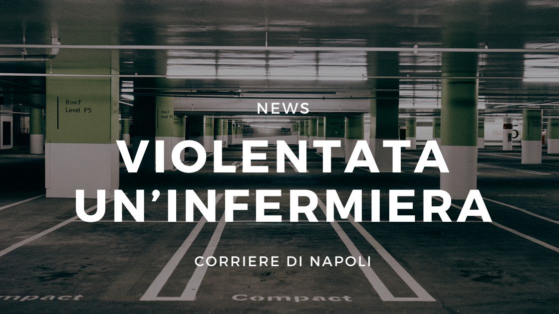 News, Napoli: infermiera violentata in un parcheggio