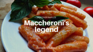 the legend of Neapolitan macaroni