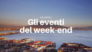 Eventi del weekend: cosa fare a Napoli dal 25 al 27 settembre