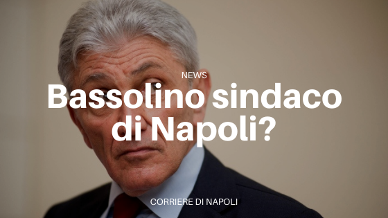Bassolino sindaco di Napoli?