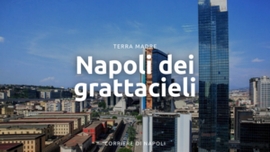 La Napoli dei grattacieli