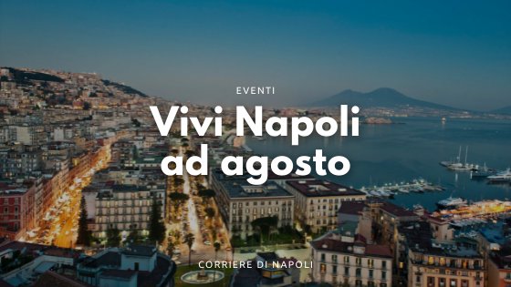 Tutti gli eventi da vivere ad Agosto a Napoli!