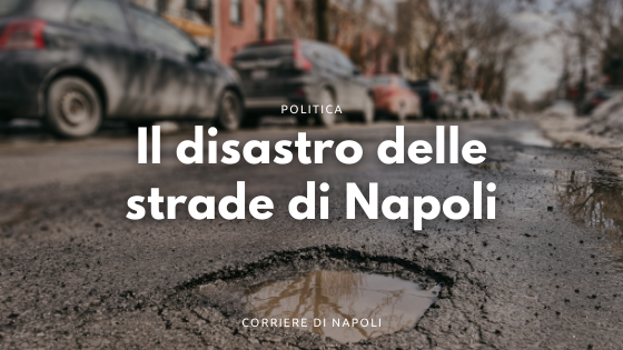 Strade-colabrodo sono un rischio in città. La sicurezza stradale è continuamente messa alla prova dalle strade devastate di Napoli